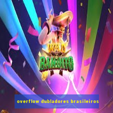 overflow dubladores brasileiros